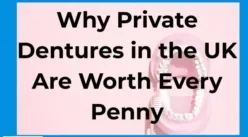 Why Private Dentures in the UK Are Worth Every Penny